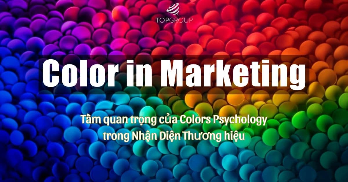 Color in Marketing: Tầm quan trọng của Colors Psychology trong Xây dựng Thương hiệu