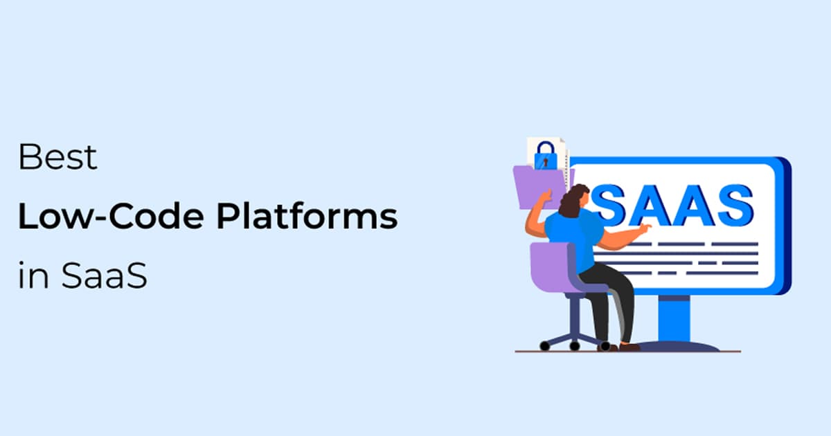 Top 6 Low-code SaaS Platforms: Optimal Choices for Businesses